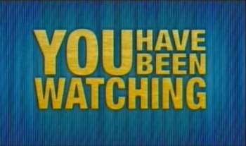 You Have Been Watching